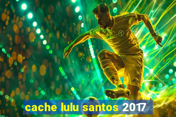 cache lulu santos 2017